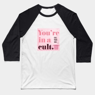 You're in a Cult...Call Your Dad! My Favorite Murder Baseball T-Shirt